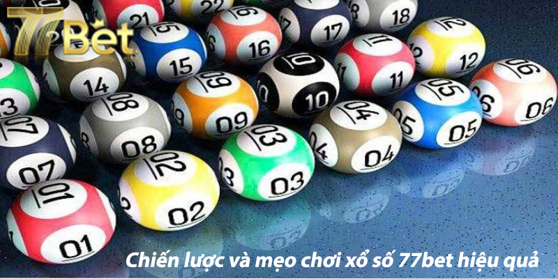 Chiến lược và mẹo chơi xổ số 77bet hiệu quả