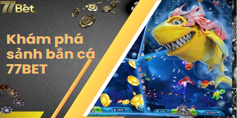 Điểm nổi bật về game bắn cá 77BET là gì?