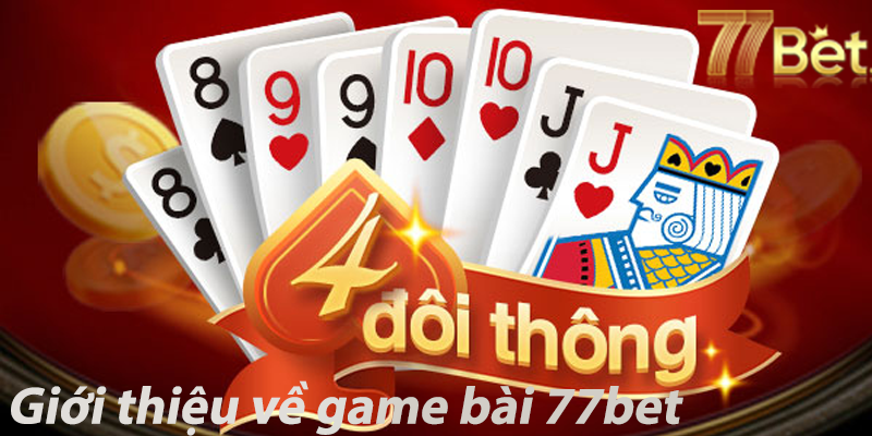 Giới thiệu về game bài 77bet