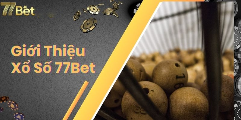 Giới thiệu về xổ số 77bet