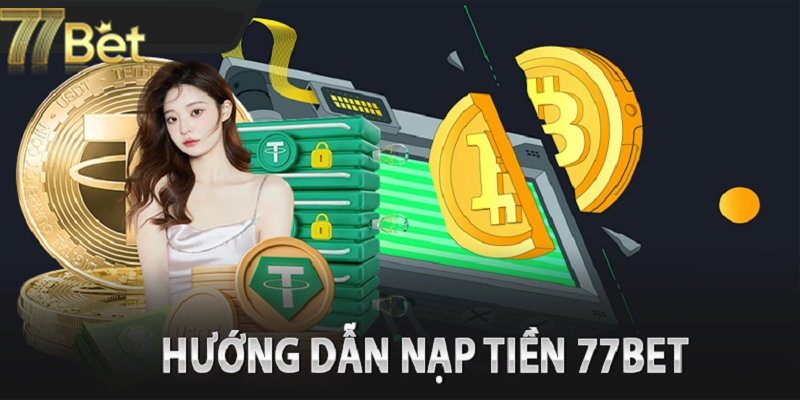 Hướng dẫn từng bước nạp tiền 77bet